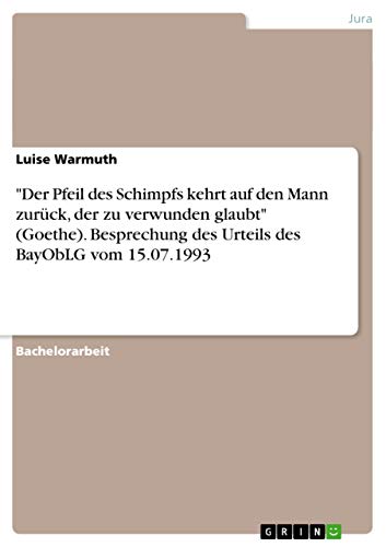 Der Pfeil des Schimpfs kehrt auf den Mann zurück, der zu verwunden glaubt (Goethe). Besprechung des Urteils des BayObLG vom 15.07.1993