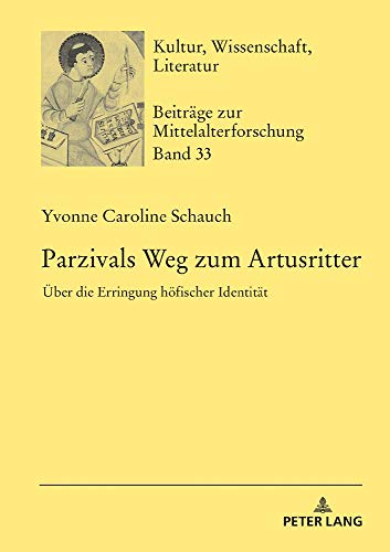 Parzivals Weg zum Artusritter: Über die Erringung höfischer Identität (Kultur, Wissenschaft, Literatur, Band 33)