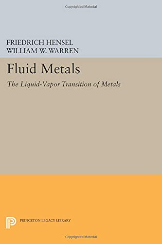 Friedrich Hensel Fluid Metals, The Liquid-Vapor Transition Of Metals (Princeton Legacy Library) (Princeton Legacy Library, Physical Chemistry, Science And