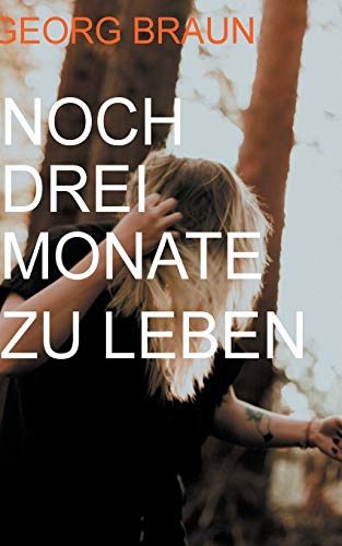 Noch drei Monate zu leben