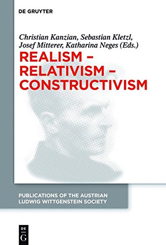 Realism - Relativism - Constructivism: Proceedings of the 38th International Wittgenstein Symposium in Kirchberg (Publications of the Austrian Ludwig Wittgenstein Society - New Series, Band 24)