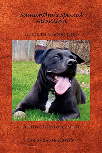 Samantha's Special Attention Guide to a Good Dog Positive Reinforcement