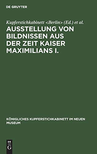 Ausstellung von Bildnissen aus der Zeit Kaiser Maximilians I.: Aus: Königliches Kupferstichkabinett Im Neuen Museum: Internationaler Kongress ... im Neuen Museum, 2, Band 2)