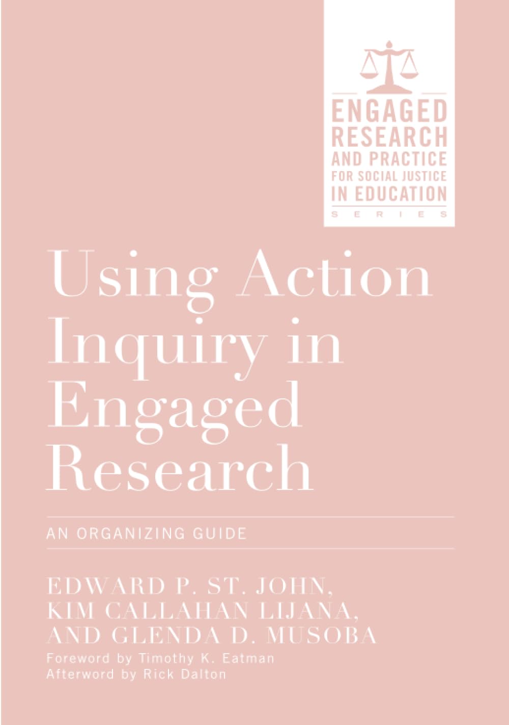 Using Action Inquiry in Engaged Research: An Organizing Guide (Engaged Research and Practice for Social Justice in Education)