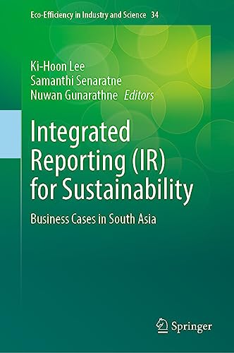 Integrated Reporting (IR) for Sustainability: Business Cases in South Asia (Eco-Efficiency in Industry and Science, 34, Band 34)