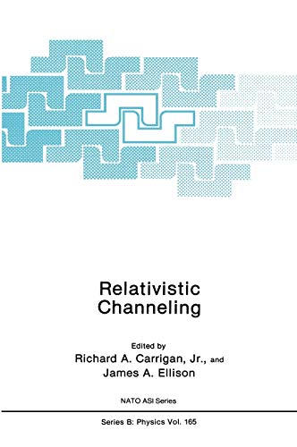 Relativistic Channeling (Nato Science Series B:, 165, Band 165)