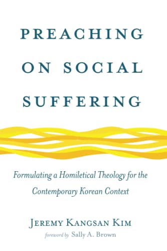 Preaching on Social Suffering: Formulating a Homiletical Theology for the Contemporary Korean Context