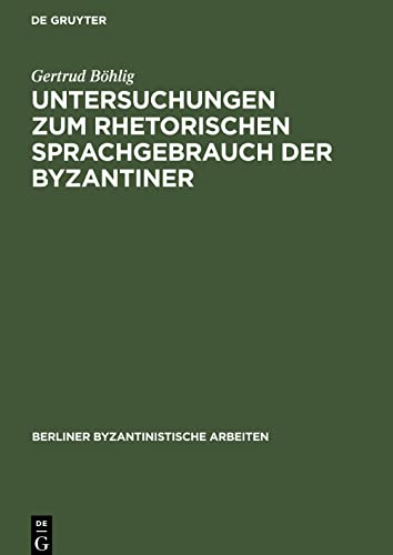 Untersuchungen zum rhetorischen Sprachgebrauch der Byzantiner: Mit besonderer Berücksichtigung der Schriften des Michael Psellos