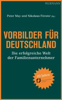 Vorbilder für Deutschland. Die erfolgreiche Welt der Familienunternehmer