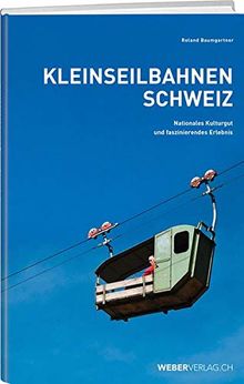 200 Kleinseilbahnen Schweiz: Nationales Kulturgut und faszinierendes Erlebnis