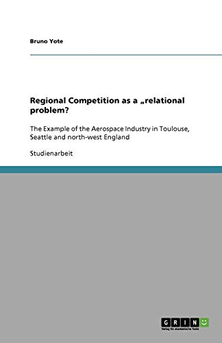 Regional Competition as a ¿relational¿ problem?: The Example of the Aerospace Industry in Toulouse, Seattle and north-west England