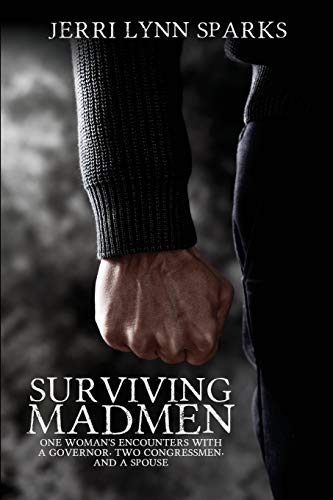Surviving Madmen: One Woman’s Encounters With A Governor, Two Congressmen, and A Spouse