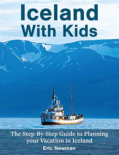 Eric Newman Iceland With Kids, The Step By Step Guide To Planning Your Vacation In Iceland