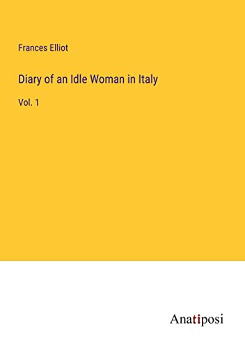 Diary of an Idle Woman in Italy: Vol. 1