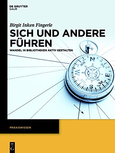 Sich und andere führen: Wandel in Bibliotheken aktiv gestalten (Praxiswissen)