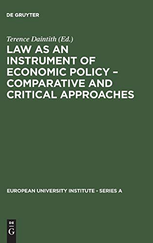 Law as an Instrument of Economic Policy – Comparative and Critical Approaches (European University Institute - Series A, 7, Band 7)
