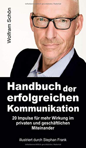 Handbuch der erfolgreichen Kommunikation: 20 Impulse für mehr Wirkung im privaten und geschäftlichen Miteinander