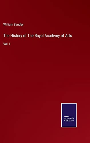 The History of The Royal Academy of Arts: Vol. I