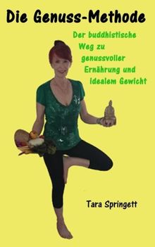 Die Genuss-Methode: Der buddhistische Weg zu genussvoller Ernährung und idealem Gewicht