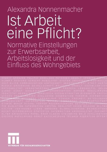 Ist Arbeit Eine Pflicht?: Normative Einstellungen zur Erwerbsarbeit, Arbeitslosigkeit und der Einfluss des Wohngebiets (German Edition)