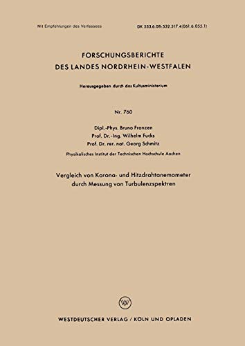 Vergleich von Korona- und Hitzdrahtanemometer durch Messung von Turbulenzspektren (Forschungsberichte des Landes Nordrhein-Westfalen) (German Edition) ... Landes Nordrhein-Westfalen, 760, Band 760)