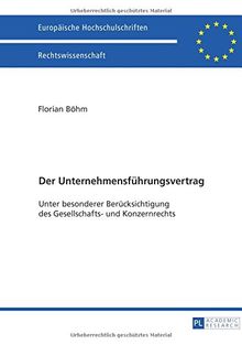 Der Unternehmensführungsvertrag: Unter besonderer Berücksichtigung des Gesellschafts- und Konzernrechts (Europäische Hochschulschriften - Reihe II)
