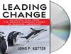 Leading Change: An Action Plan from the World's Foremost Expert on Business Leadership