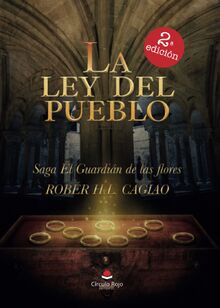 LA LEY DEL PUEBLO: Saga El Guardián de las Flores Volumen IV