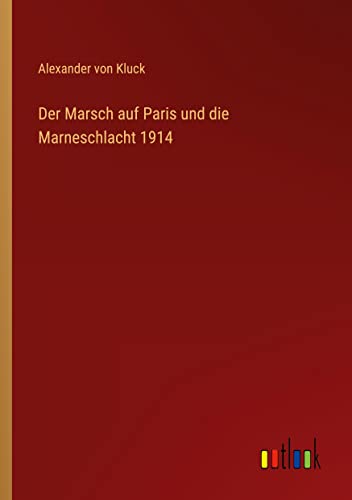 Der Marsch auf Paris und die Marneschlacht 1914