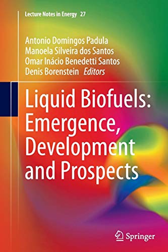 Liquid Biofuels: Emergence, Development and Prospects (Lecture Notes in Energy, Band 27)