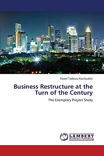 Business Restructure at the Turn of the Century: The Exemplary Project Study