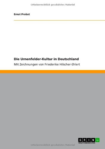 Die Urnenfelder-Kultur in Deutschland: Mit Zeichnungen von Friederike Hilscher-Ehlert