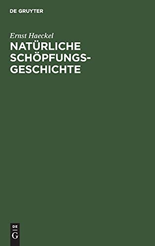 Natürliche Schöpfungs-Geschichte: Gemeinverständliche wissenschaftliche Vorträge über die Entwickelungslehre