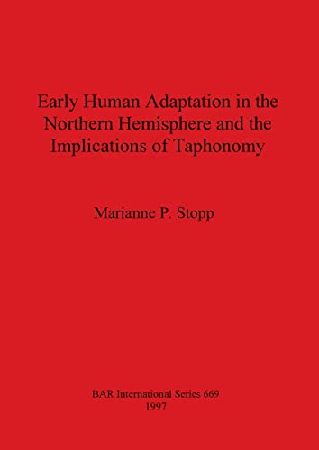 Early Human Adaptation in the Northern Hemisphere and the Implications of Taphonomy (Bar International Series, Band 669)