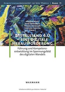 Mittelstand 4.0 - eine digitale Herausforderung: Führung und Kompetenzentwicklung im Spannungsfeld des digitalen Wandels (Kompetenzmanagement in der Praxis)