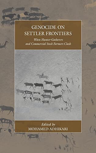 Genocide on Settler Frontiers: When Hunter-Gatherers and Commercial Stock Farmers Clash (War and Genocide, 22, Band 22)