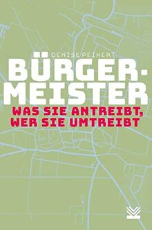 Bürgermeister - was sie antreibt, wer sie umtreibt