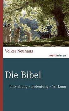 Die Bibel: Entstehung - Bedeutung- Wirkung (marixwissen)