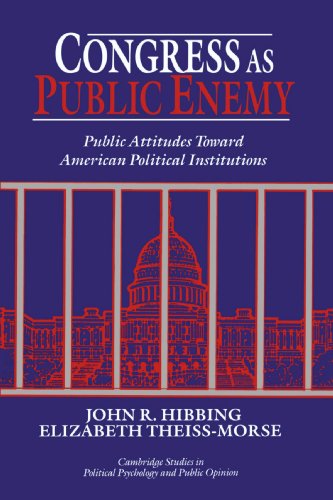 Congress as Public Enemy: Public Attitudes Toward American Political Institutions (Cambridge Studies in Public Opinion and Political Psychology)