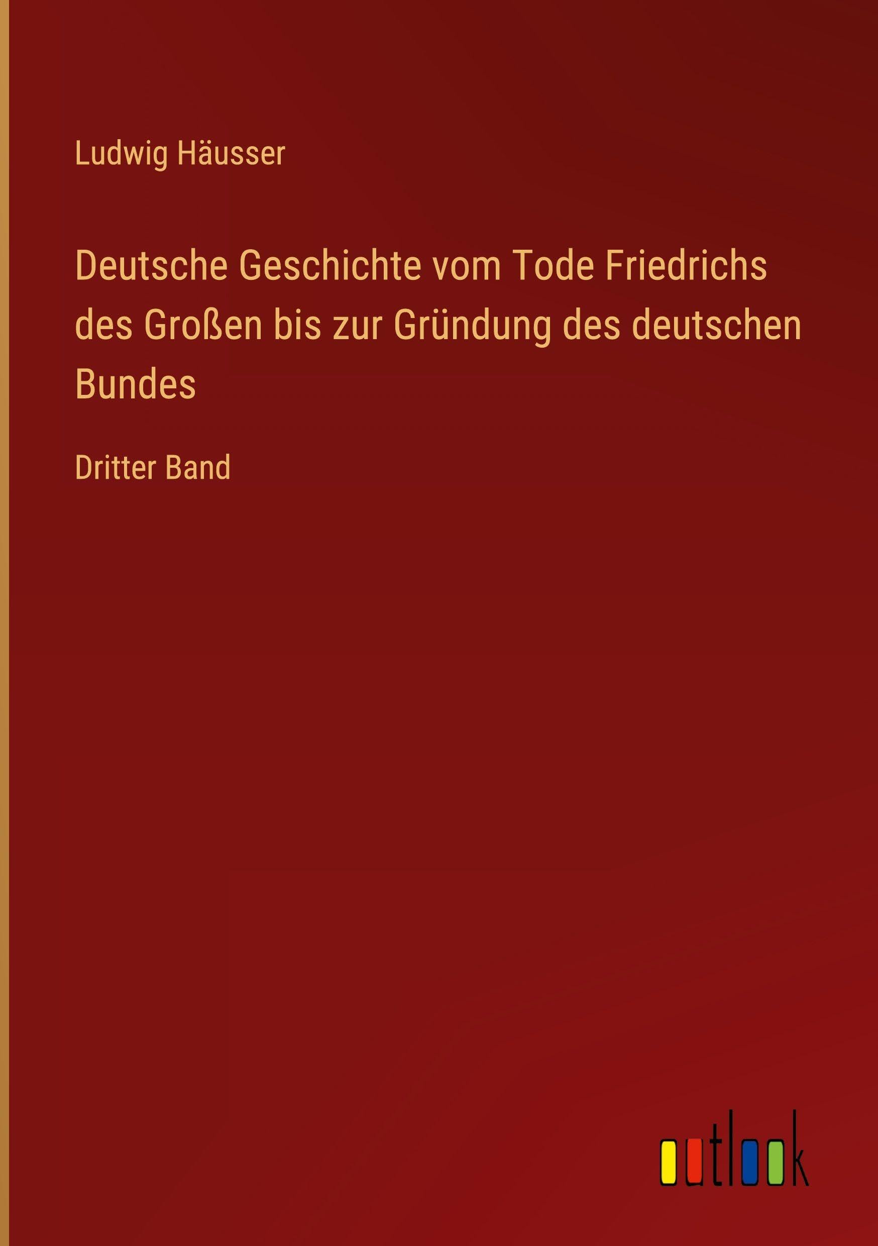Deutsche Geschichte vom Tode Friedrichs des Großen bis zur Gründung des deutschen Bundes: Dritter Band