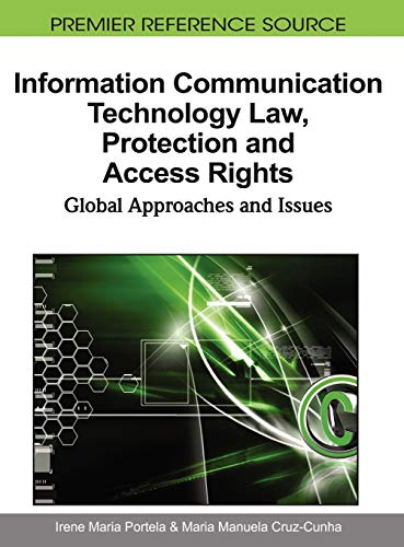 Information Communication Technology Law, Protection and Access Rights: Global Approaches and Issues (Premier Reference Source)