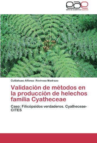 Validación de métodos en la producción de helechos familia Cyatheceae: Caso: Filicópsidos verdaderos. Cyatheceae-CITES