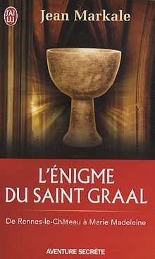 L'énigme du saint Graal : de Rennes-le-Château à Marie Madeleine