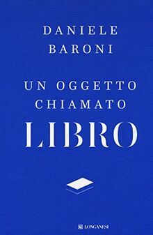 Un oggetto chiamato libro. Breve trattato di cultura del progetto (La vostra via. Grandi guide)