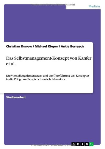 Das Selbstmanagement-Konzept von Kanfer et al: Die Vorstellung des Ansatzes und die Überführung des Konzeptes in die Pflege am Beispiel chronisch Erkrankter