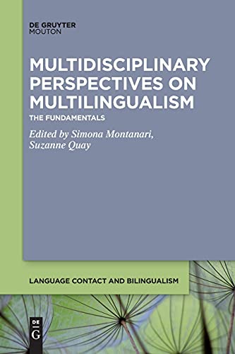 Multidisciplinary Perspectives on Multilingualism: The Fundamentals (Language Contact and Bilingualism [LCB], 19)