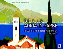 Die k.u.k. Adria in Farbe: Bilder einer Reise ans Meer um 1900