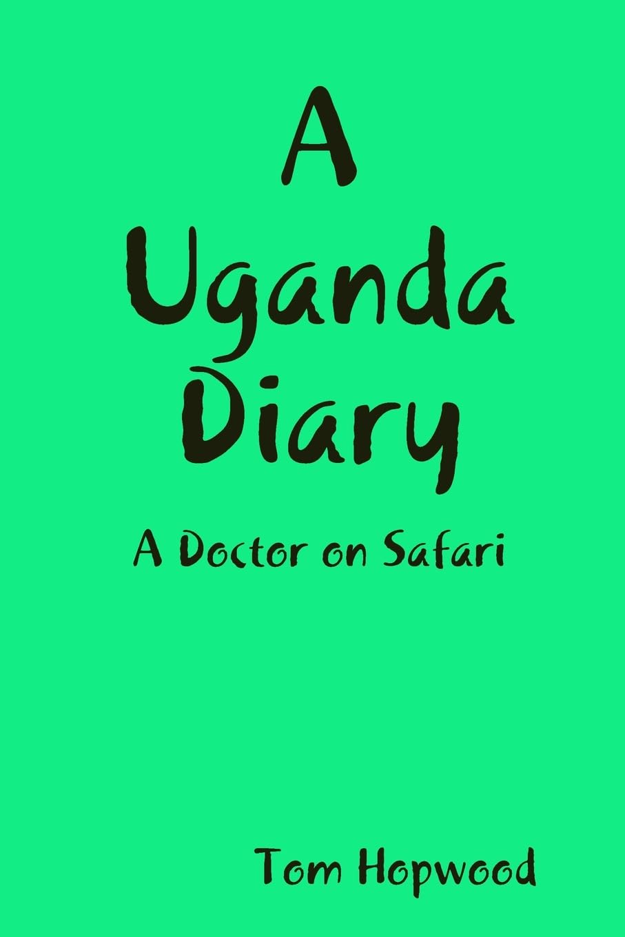 A Uganda Diary A Doctor on Safari