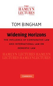 Widening Horizons: The Influence of Comparative Law and International Law on Domestic Law (The Hamlyn Lectures)