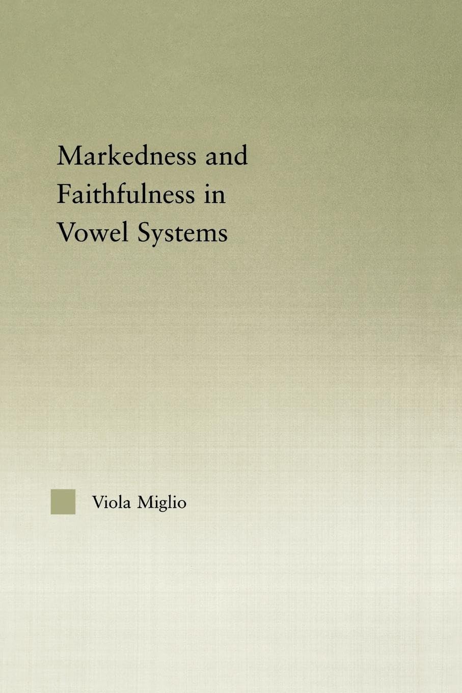 Interactions between Markedness and Faithfulness Constraints in Vowel Systems (Outstanding Dissertations in Linguistics)